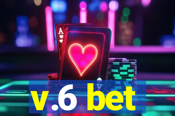 v.6 bet